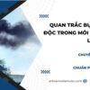 Quan trắc bụi và khí độc trong môi trường làm việc