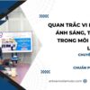 quan trắc vi khí hậu ánh sáng tiếng ồn trong môi trường làm việc