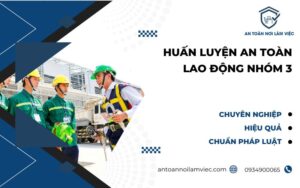 huấn luyện an toàn lao động nhóm 3
