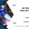 An toàn trong hàn cắt kim loại