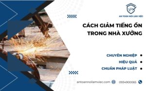 Cách giảm tiếng ồn trong nhà xưởng