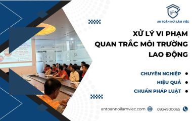 Xử lý vi phạm quan trắc môi trường lao động